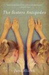 The Sisters Antipodes: A Memoir - Jane Alison