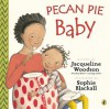 Pecan Pie Baby - Jacqueline Woodson, Sophie Blackall