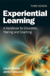 Experiential Learning: A Handbook for Education, Training and Coaching - Colin Beard, John P. Wilson