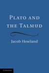 Plato and the Talmud - Jacob Howland