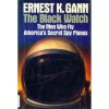 Black Watch: The Men Who Fly America's Secret Spy Planes - Ernest K. Gann