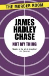 Not My Thing - James Hadley Chase