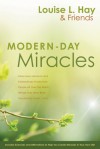 Modern-Day Miracles: Miraculous Moments and Extraordinary Stories from People All Over the World Whose Lives Have Been Touched by Louise L. Hay - Louise L. Hay