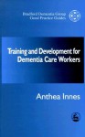 Training And Development For Dementia Care Workers - Anthea Innes