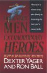 Ordinary Men, Extraordinary Heroes - Dexter R. Yager Sr., Ron Ball