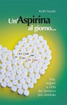 Un'Aspirina al giorno... Vita, segreti e virtù del farmaco più venduto (Italian Edition) - Keith Souter, B. Piccioli