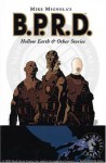 Mike Mignola's B.P.R.D.: Hollow Earth & Other Stories - Mike Mignola, Christopher Golden, Thomas E. Sniegoski