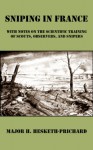 Sniping in France: With Notes on the Scientific Training of Scouts, Observers and Snipers - Hesketh Hesketh-Prichard