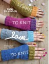 Learn to Knit, Love to Knit - Anna Wilkinson