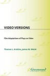 Video Versions: Film Adaptations of Plays on Video - Thomas L. Erskine, James Welsh