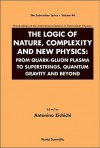 The Logic of Nature, Complexity and New Physics: From Quark-Gluon Plasma to Superstrings, Quantum Gravity and Beyond - Antonino Zichichi