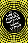 The Sugar Frosted Nutsack: A Novel - Mark Leyner