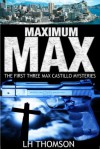 Maximum Max: The First Three Max Castillo Mysteries - L.H. Thomson