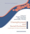 Unemployment and Social Exclusion: Landscapes of Labour Inequality and Social Exclusion - Sally Hardy, Paul Lawless, Ron Martin