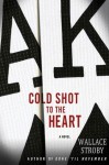 Cold Shot to the Heart - Wallace Stroby