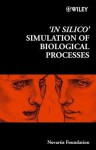 'In Silico' Simulation of Biological Processes - Gregory Bock, Jamie A. Goode