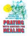 Praying with Another for Healing - Dennis Linn, Matthew Linn, Sheila Fabricant