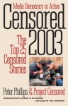 Censored 2003: The Top 25 Censored Stories - Peter Phillips, Project Censored