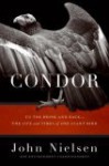 Condor: To the Brink and Back--the Life and Times of One Giant Bird - John Nielsen