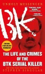 Unholy Messenger: The Life and Crimes of the BTK Serial Killer - Stephen Singular