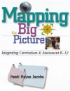 Mapping the Big Picture: Integrating Curriculum and Assessment K-12 (Professional Development) - Heidi Hayes Jacobs