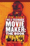 I Was a Teenage Movie Maker: The Book - Don Glut