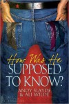 How Was He Supposed to Know? - Andy Slayde, Ali Wilde