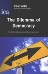 The Dilemma of Democracy: The Political Economics of Over-Government - Arthur Seldon