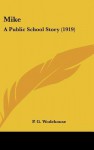 Mike: A Public School Story - P.G. Wodehouse