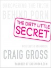 The Dirty Little Secret: Uncovering the Truth Behind Porn (MP3 Book) - Craig Gross