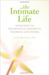 The Intimate Life: Awakening to the Spiritual Essence in Yourself and Others - Judith Blackstone