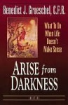 Arise from Darkness - Benedict J. Groeschel