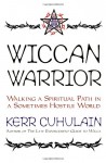 Wiccan Warrior: Walking a Spiritual Path in a Sometimes Hostile World - Kerr Cuhulain