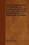 Early Prose Romances - Reynard the Fox, Friar Bacon, Robert the Devil, Guy of Warwick, Virgilius, History of Hamlet and Friar Rush - Henry Morley