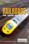 The Complete History of Railroads: Trade, Transport, and Expansion - Robert Curley