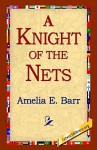 A Knight of the Nets - Amelia E. Barr