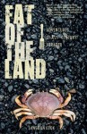 Fat Of The Land: Adventures of a 21st Century Forager - Langdon Cook