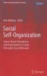 Social Self-Organization: Agent-Based Simulations and Experiments to Study Emergent Social Behavior - Dirk Helbing