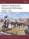 Native American Mounted Rifleman 1861-65 - Mark Lardas, Jonathan Smith