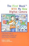 The First Week with My New Digital Camera: A Very Basic Guide to Understanding, Editing, and Saving Digital Photographs - Pamela R. Lessing, David Shenton