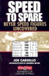 Speed to Spare: Beyer Speed Figures Uncovered (Elements of Handicapping) - Joe Cardello, Andrew Beyer