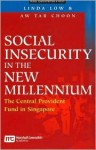 Social Insecurity in the New Millennium: The Central Provident Fund in Singapore - Linda Low, T. C. Aw