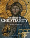 The Story of Christianity: An Illustrated History of 2000 Years of the Christian Faith - David Bentley Hart