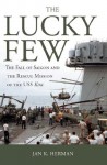 The Lucky Few: The Fall of Saigon and the Rescue Mission of the USS Kirk - Jan K. Herman