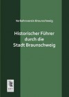 Historischer Fuhrer Durch Die Stadt Braunschweig - Anonymous Anonymous