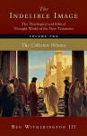 The Indelible Image: The Theological and Ethical Thought World of the New Testament, Volume Two: The Collective Witness - Ben Witherington III