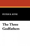 The Three Godfathers - Peter B. Kyne