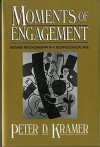 Moments of Engagement: Intimate Psychotherapy in a Technological Age - Peter D. Kramer