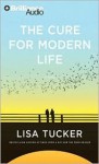 The Cure for Modern Life - Lisa Tucker