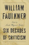 William Faulkner: Six Decades of Criticism - Linda Wagner-Martin, Patrick A. Smith